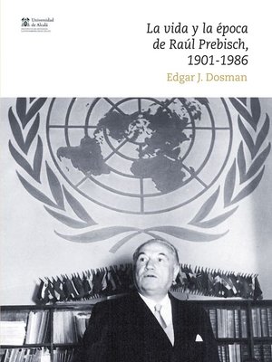 cover image of La vida y la época de Raúl Prebisch, 1901-1986